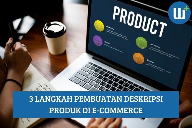 3 Langkah Pembuatan Deskripsi Produk di E-Commerce